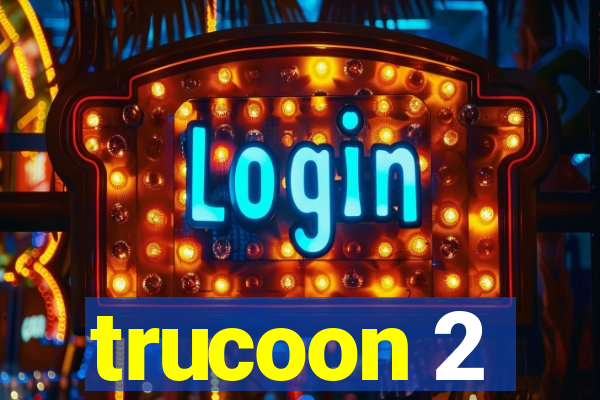 trucoon 2